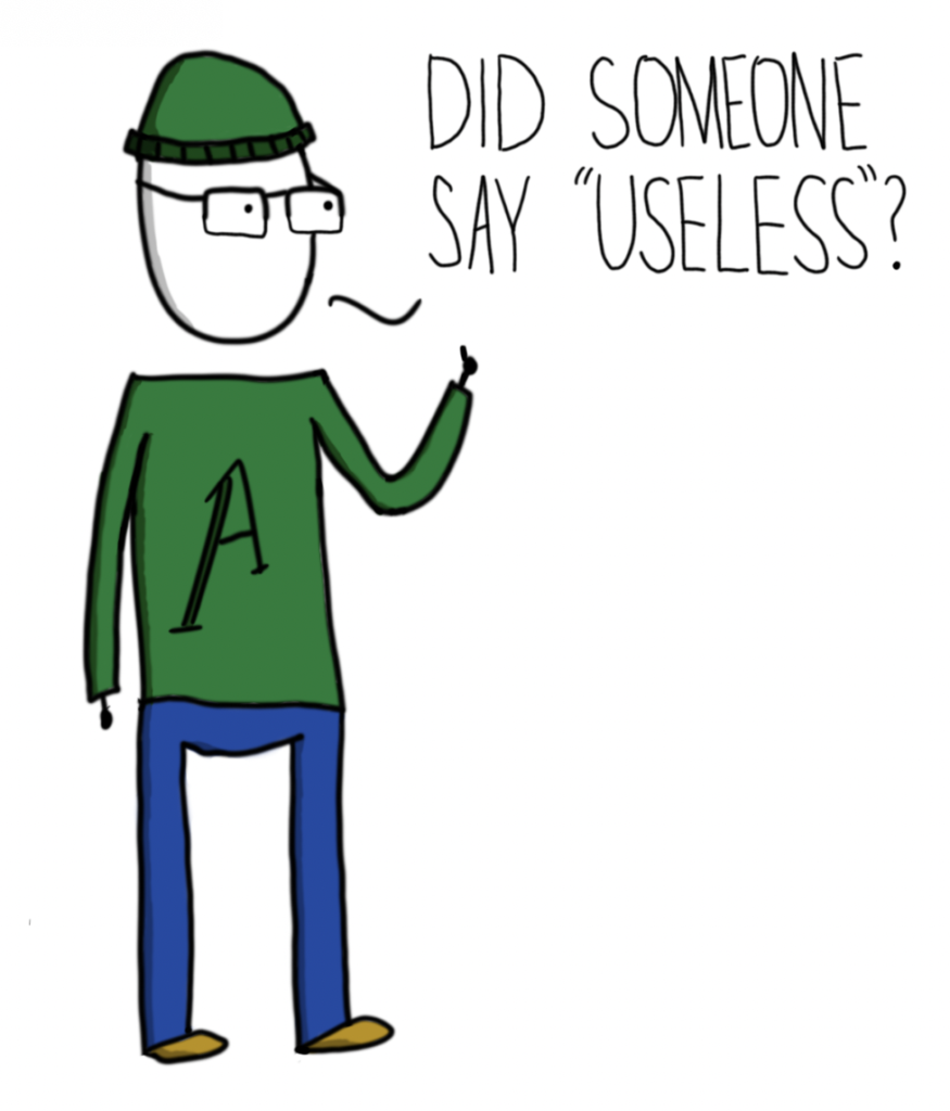 a man saying "Did someone say 'useless'?"